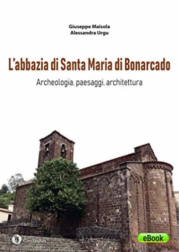 L’abbazia di Santa Maria di Bonarcado:  Archeologia, paesaggi, architettura (Archéos)